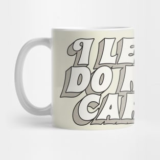 I Legit Do Not Care Mug